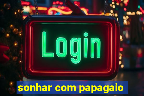 sonhar com papagaio